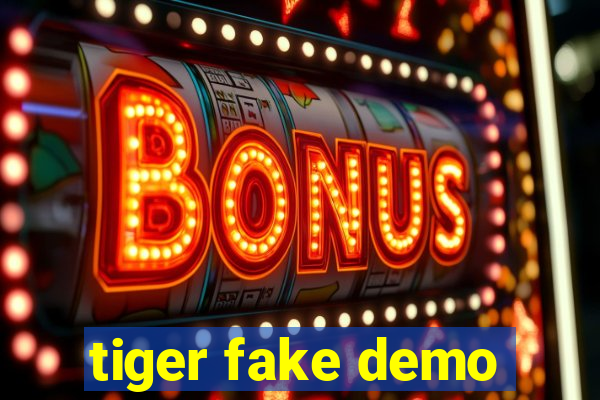 tiger fake demo